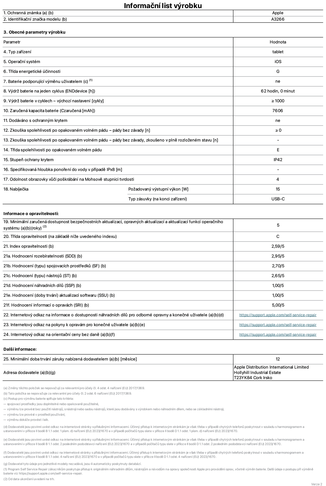 Informa?ní list vyrobku 11palcovy iPad Air Wi?Fi. Model A3266. Dodala spole?nost Apple UK Ltd, 100 New Bridge Street, London EC4V 6JA. Typ za?ízení: tablet. Opera?ní systém: iOS. T?ída energetické ú?innosti pro standardní dynamicky rozsah: G. Vydr? baterie: 62 hodin. Vydr? baterie v cyklech: ≥ 1000. Zaru?ená kapacita baterie: 7606 mAh. Zkou?ka spolehlivosti po opakovaném volném pádu – pády bez závady: ≥ 0. T?ída spolehlivosti po opakovaném volném pádu: E. Stupeň ochrany krytem: IP42. Odolnost obrazovky v??i po?krábání na Mohsově stupnici tvrdosti: 4. Po?adovany vystupní vykon nabíje?ky: 15 W. Typ nabíjecí zásuvky: USB?C. Minimální zaru?ená dostupnost bezpe?nostních aktualizací, opravnych aktualizací a aktualizací funkcí opera?ního systému: 5 let. T?ída opravitelnosti: C. Index opravitelnosti: 2,59/5. Hodnocení rozebíratelnosti: 2,95/5. Hodnocení (typu) spojovacích prost?edk?: 2,70/5. Hodnocení nástroj?: 2,65/5. Hodnocení náhradních díl?: 1,00/5. Hodnocení aktualizací softwaru: 1,00/5. Hodnocení informací o opravách: 5,00/5. Internetovy odkaz na informace o dostupnosti náhradních díl? pro odborné opravny a kone?né u?ivatele: https://support.apple.com/self-service-repair. Internetovy odkaz na pokyny k opravám pro kone?né u?ivatele: https://support.apple.com/self-service-repair. Internetovy odkaz na orienta?ní ceny bez daně: https://support.apple.com/self-service-repair. Je nabízena obecná 12měsí?ní záruka.