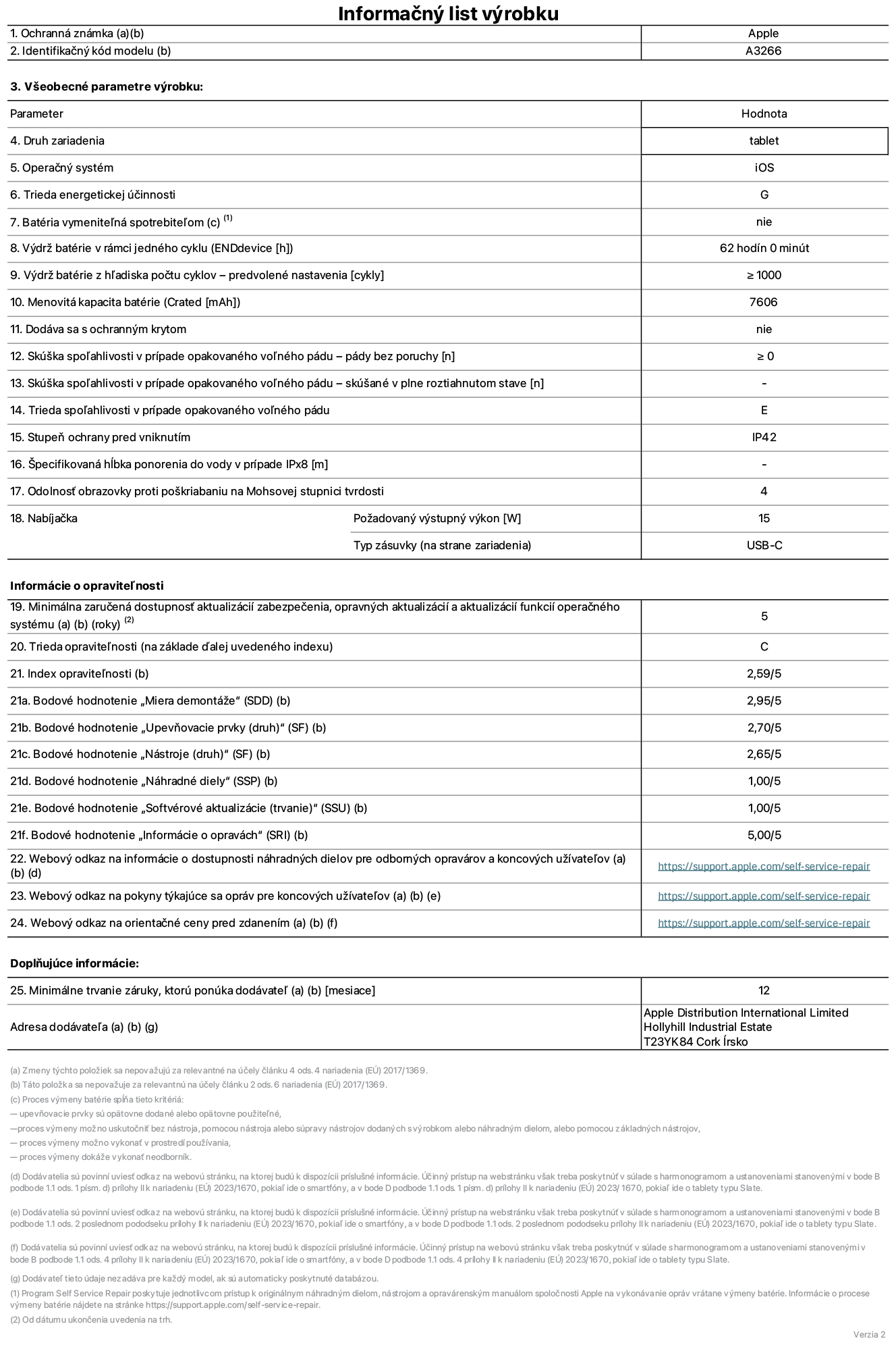 Informa?ny list produktu k 11-palcovému iPadu Air Wi-Fi. Model A3266. Dodala spolo?nos? Apple UK Ltd, 100 New Bridge Street, London EC4V 6JA. Druh zariadenia: tablet. Opera?ny systém: iOS. Trieda energetickej ú?innosti pre ?tandardny dynamicky rozsah: G. Vydr? batérie: 62?hodín. Vydr? batérie z h?adiska po?tu cyklov: ≥ 1?000. Menovitá kapacita batérie: 7?606?mAh. Skú?ka spo?ahlivosti v prípade opakovaného vo?ného pádu – pády bez poruchy: ≥ 0. Trieda spo?ahlivosti v prípade opakovaného vo?ného pádu: E. Stupeň ochrany pred vniknutím: IP42. Odolnos? obrazovky proti po?kriabaniu na Mohsovej stupnici tvrdosti: 4. Vystupny vykon nabíja?ky: 15?W. Typ zásuvky nabíja?ky: USB-C. Minimálna zaru?ená dostupnos? aktualizácií zabezpe?enia, opravnych aktualizácií a?aktualizácií funkcií opera?ného systému: 5?rokov. Trieda opravite?nosti: C. Index opravite?nosti: 2,59/5. Bodové hodnotenie ?Miera demontá?e“: 2,95/5. Bodové hodnotenie ?Upevňovacie prvky (druh)“: 2,70/5. Bodové hodnotenie ?Nástroje“: 2,65/5. Bodové hodnotenie ?Náhradné diely“: 1,00/5. Bodové hodnotenie ?Softvérové aktualizácie“: 1,00/5. Bodové hodnotenie ?Informácie o opravách“: 5,00/5. Webovy odkaz na informácie o?dostupnosti náhradnych dielov pre odbornych opravárov a?koncovych u?ívate?ov: https://support.apple.com/self-service-repair. Webovy odkaz na pokyny tykajúce sa opráv pre koncovych u?ívate?ov: https://support.apple.com/self-service-repair. Webovy odkaz na orienta?né ceny pred zdanením: https://support.apple.com/self-service-repair. Ponúkame 12-mesa?nú v?eobecnú záruku.
